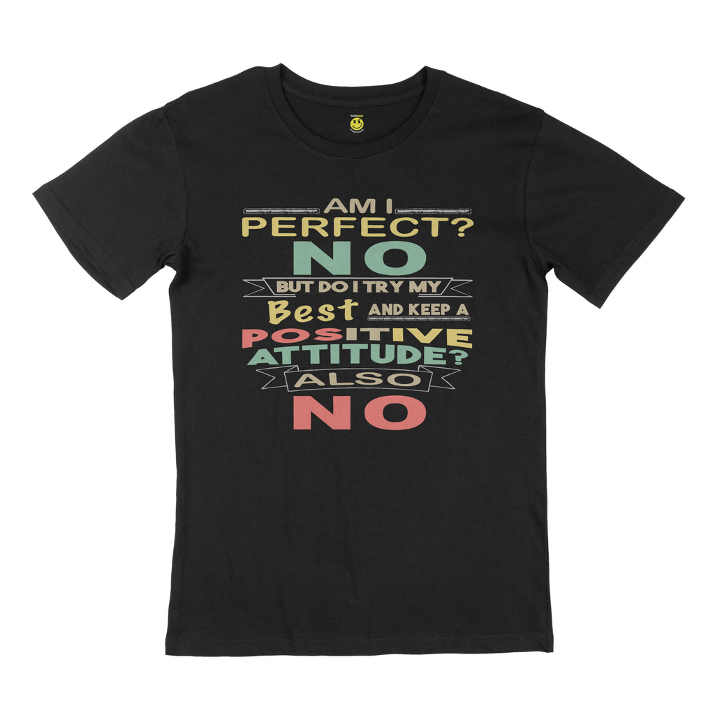 Am I perfect? No. But do I try my best and keep a positive attitude? Also no. STREET TEE