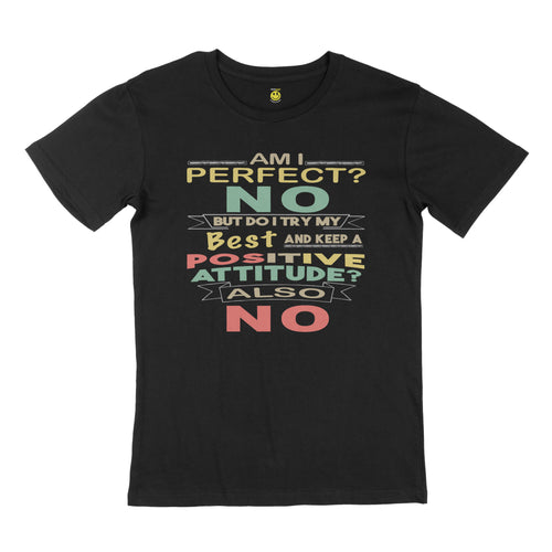 Am I perfect? No. But do I try my best and keep a positive attitude? Also no. STREET TEE