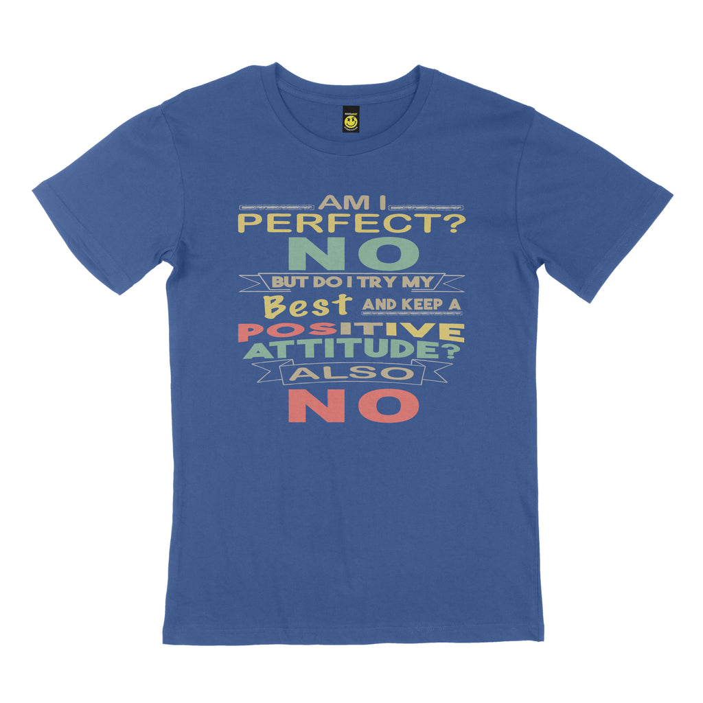 Am I perfect? No. But do I try my best and keep a positive attitude? Also no. STREET TEE