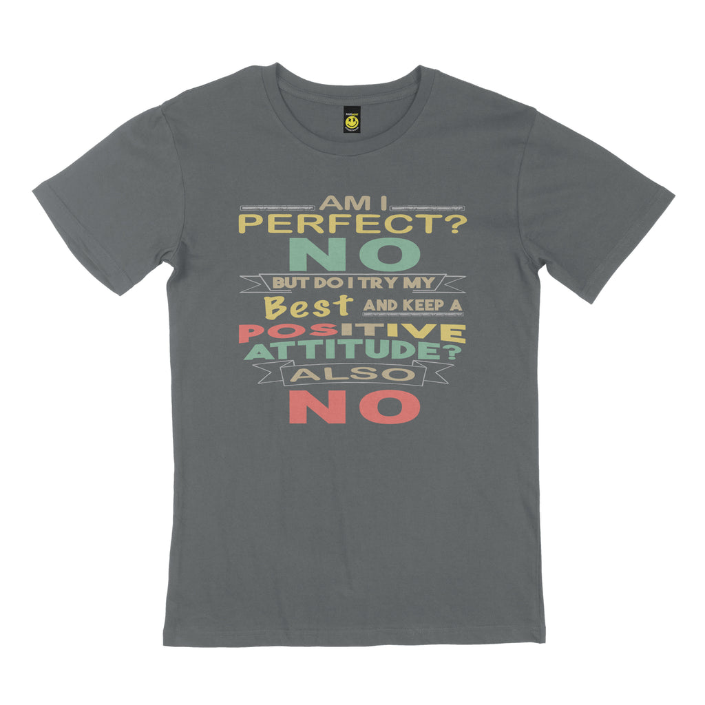 Am I perfect? No. But do I try my best and keep a positive attitude? Also no. STREET TEE