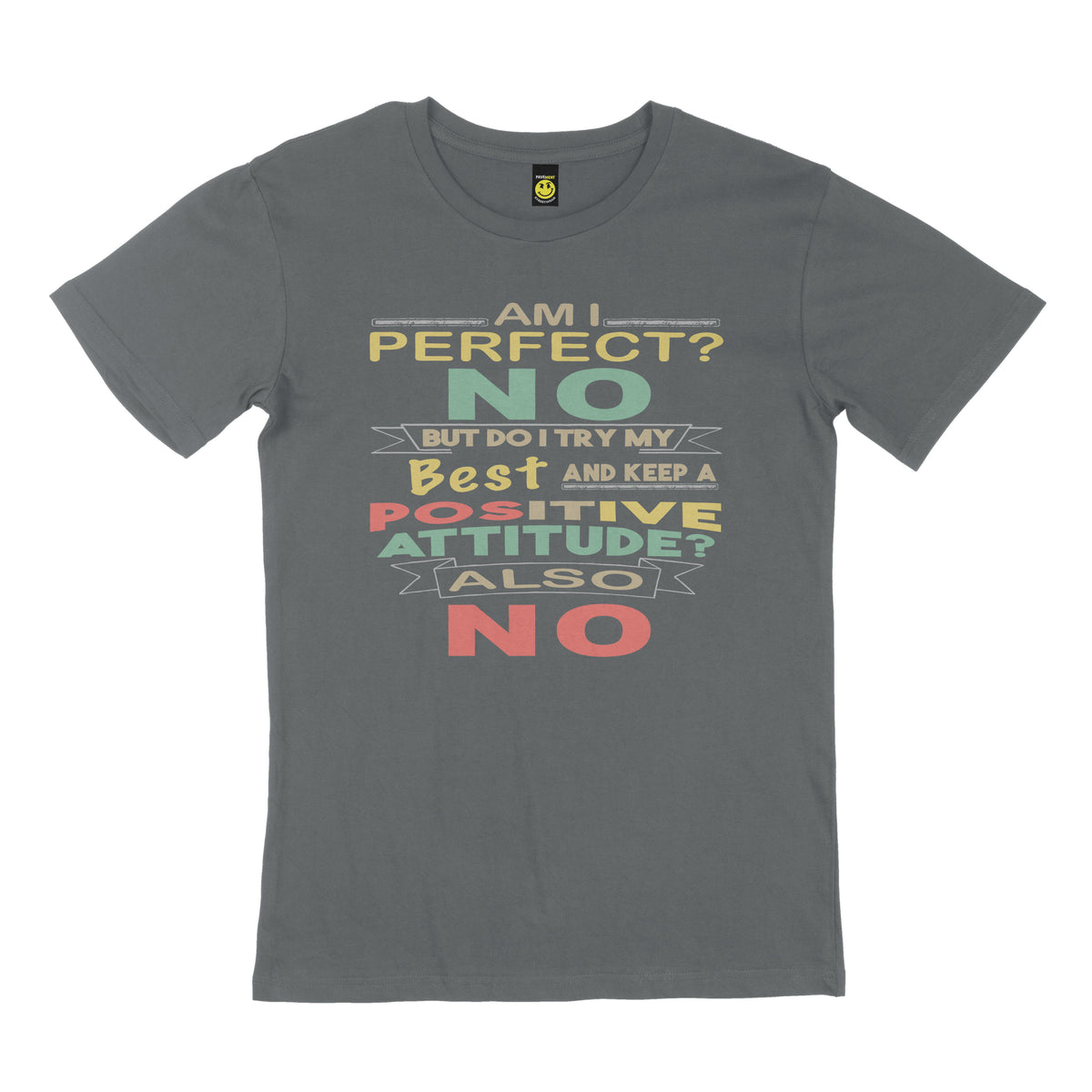 Am I perfect? No. But do I try my best and keep a positive attitude? Also no. STREET TEE