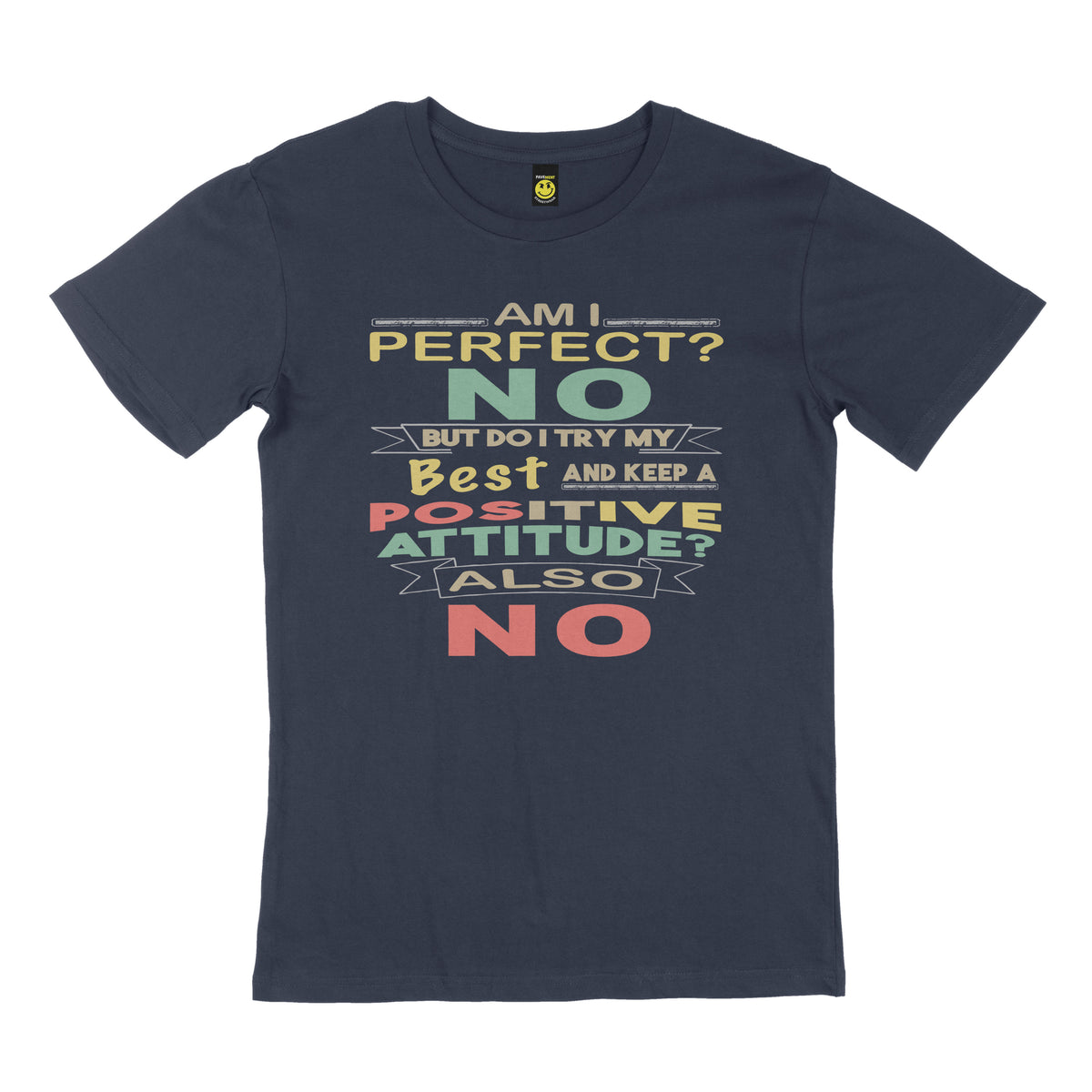Am I perfect? No. But do I try my best and keep a positive attitude? Also no. STREET TEE