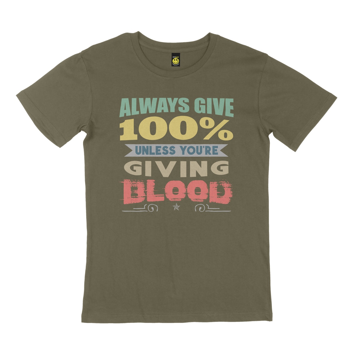 Always give 100%.  Unless you’re giving blood. STREET TEE