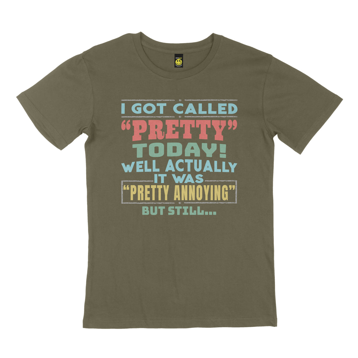 I got called pretty today, well actually it was "pretty annoying", but still. STREET TEE