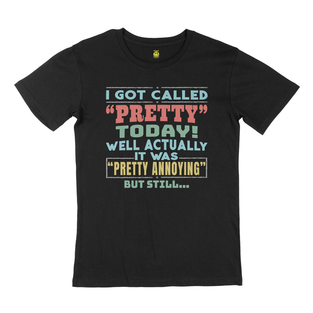 I got called pretty. STREET TEE