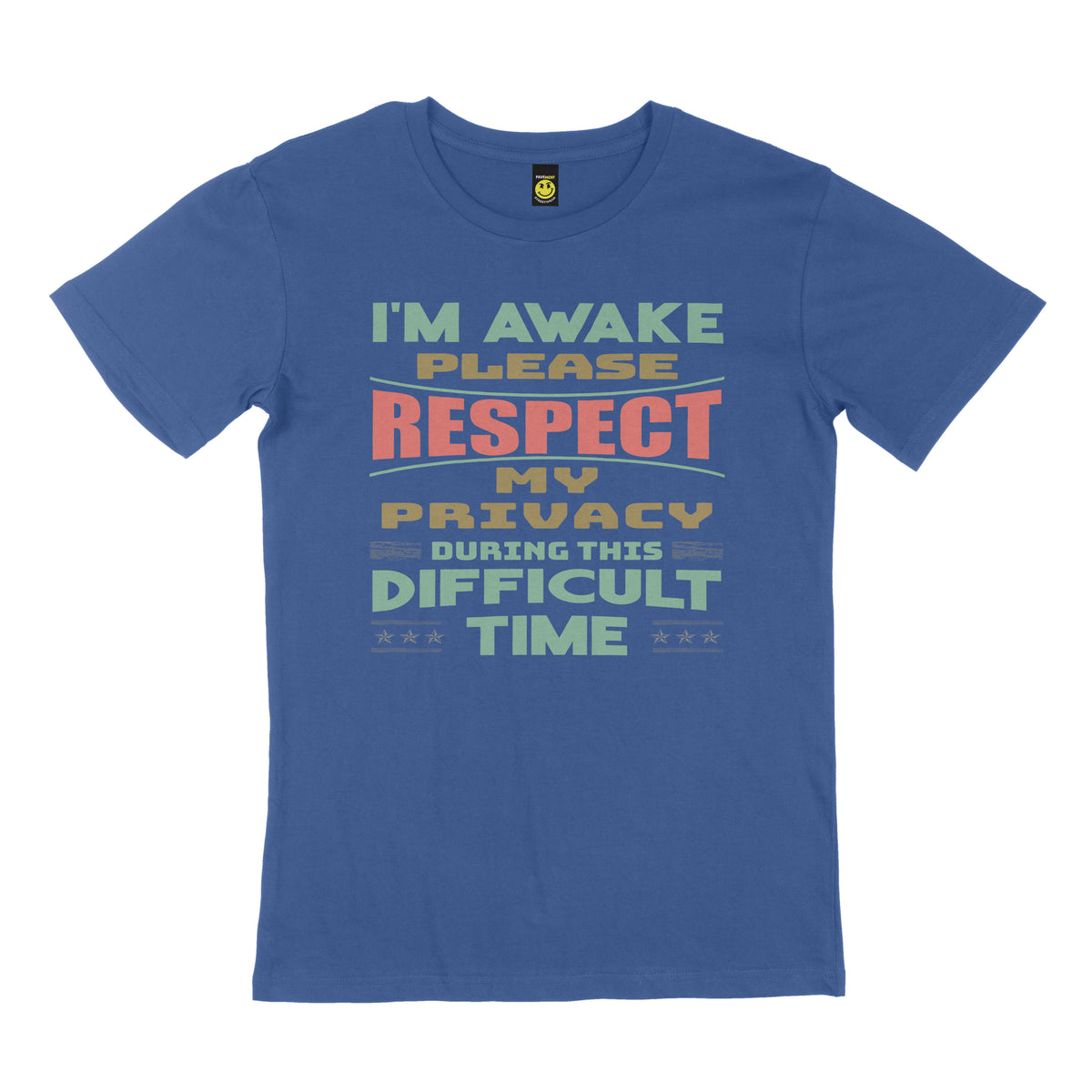 I'm awake, please respect my privacy during this difficult time. STREET TEE