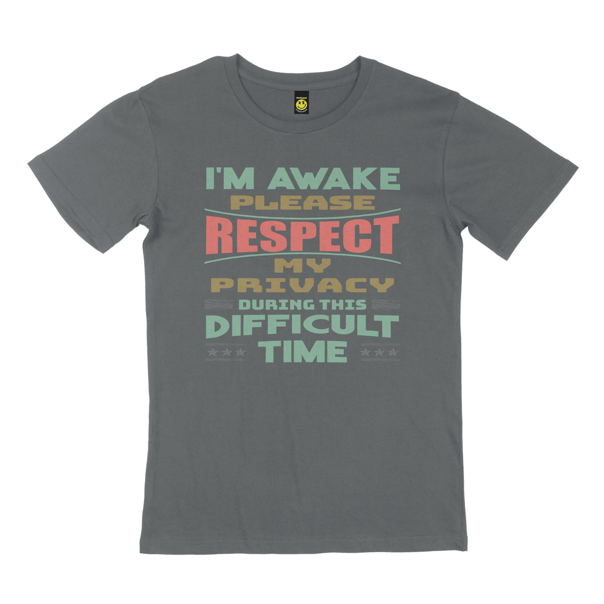 I'm awake, please respect my privacy during this difficult time. STREET TEE