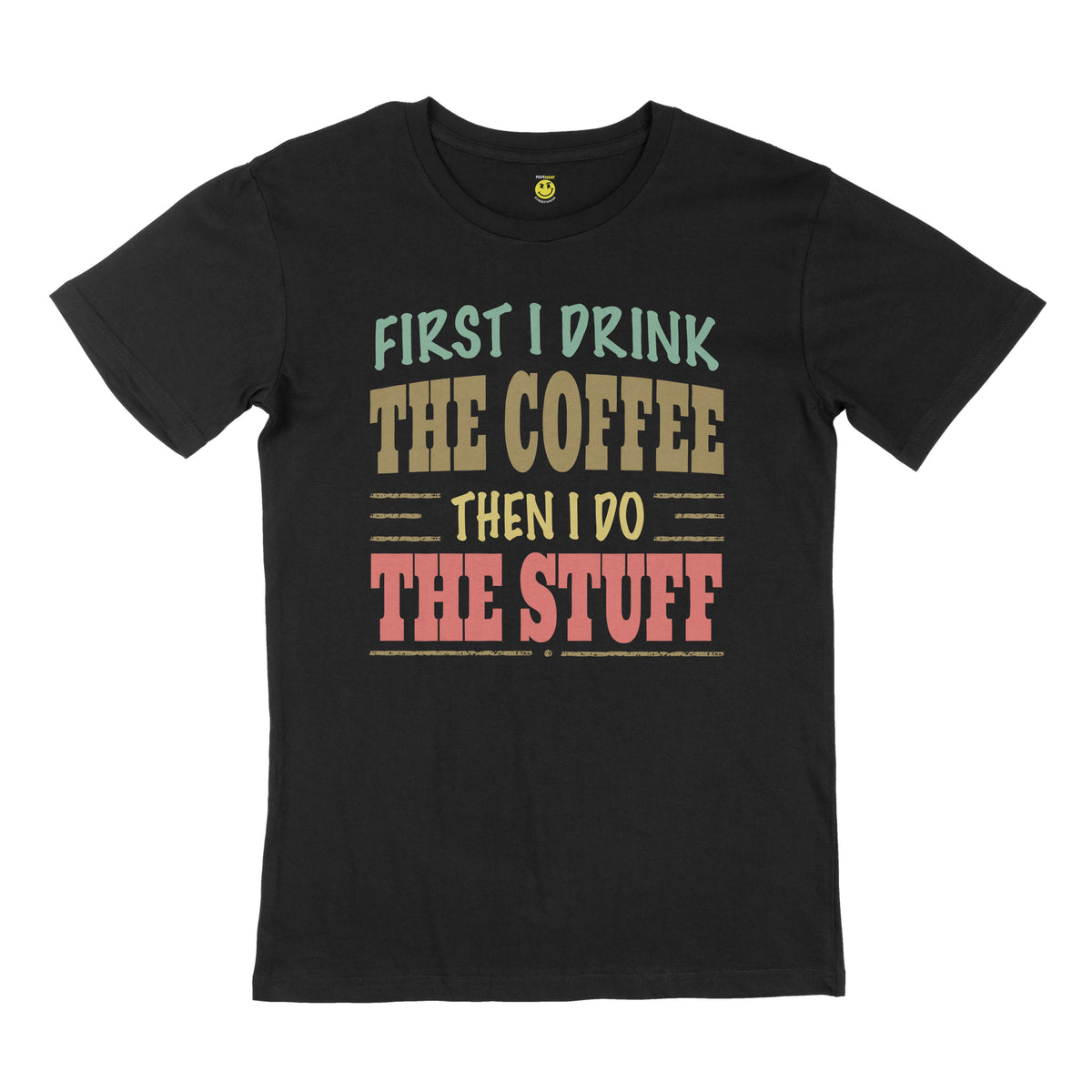 First I drink the coffee then I do the stuff. STREET TEE