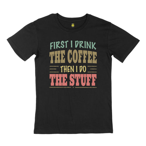 First I drink the coffee then I do the stuff. STREET TEE