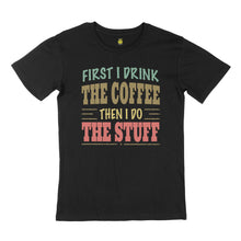 Load image into Gallery viewer, First I drink. STREET TEE