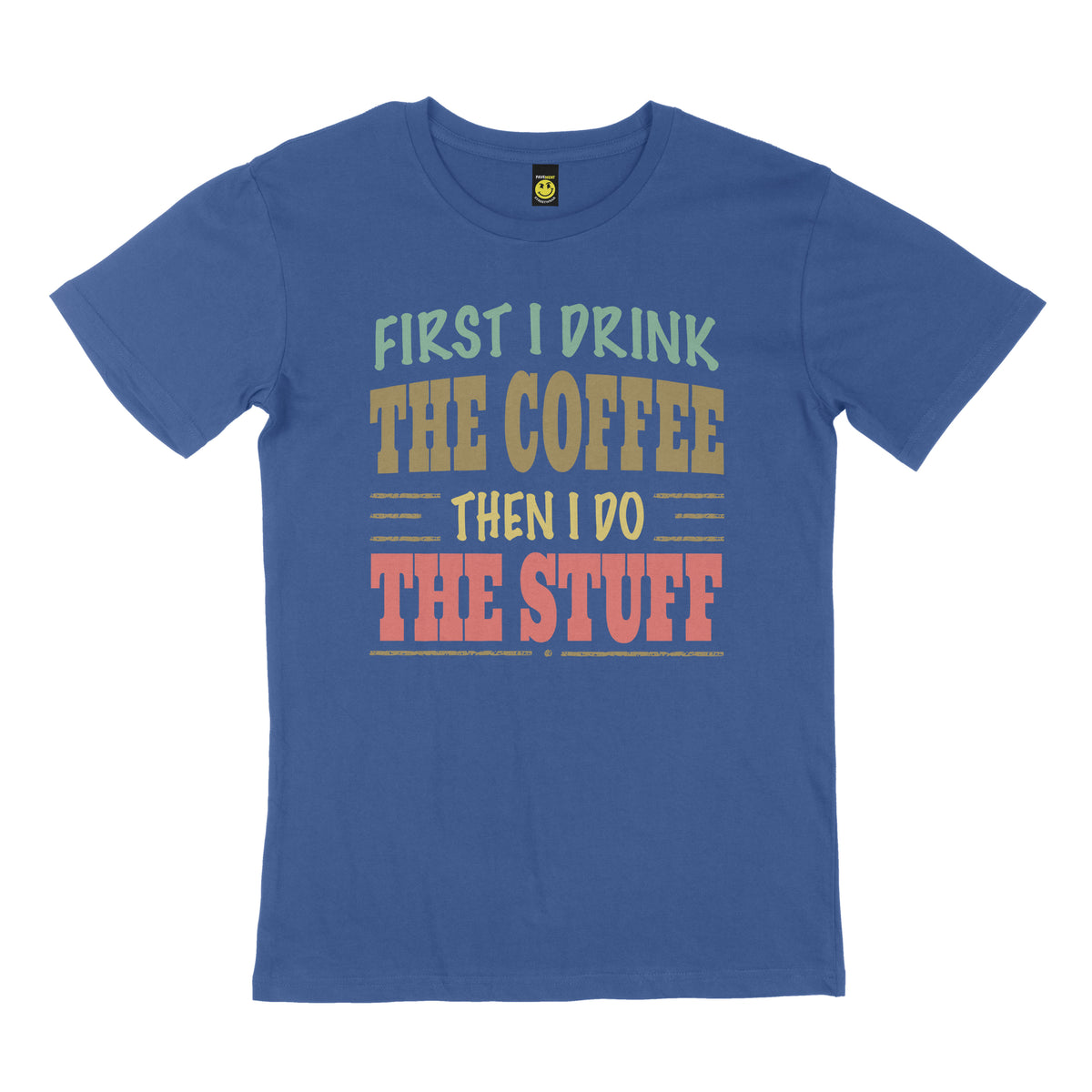 First I drink the coffee then I do the stuff. STREET TEE