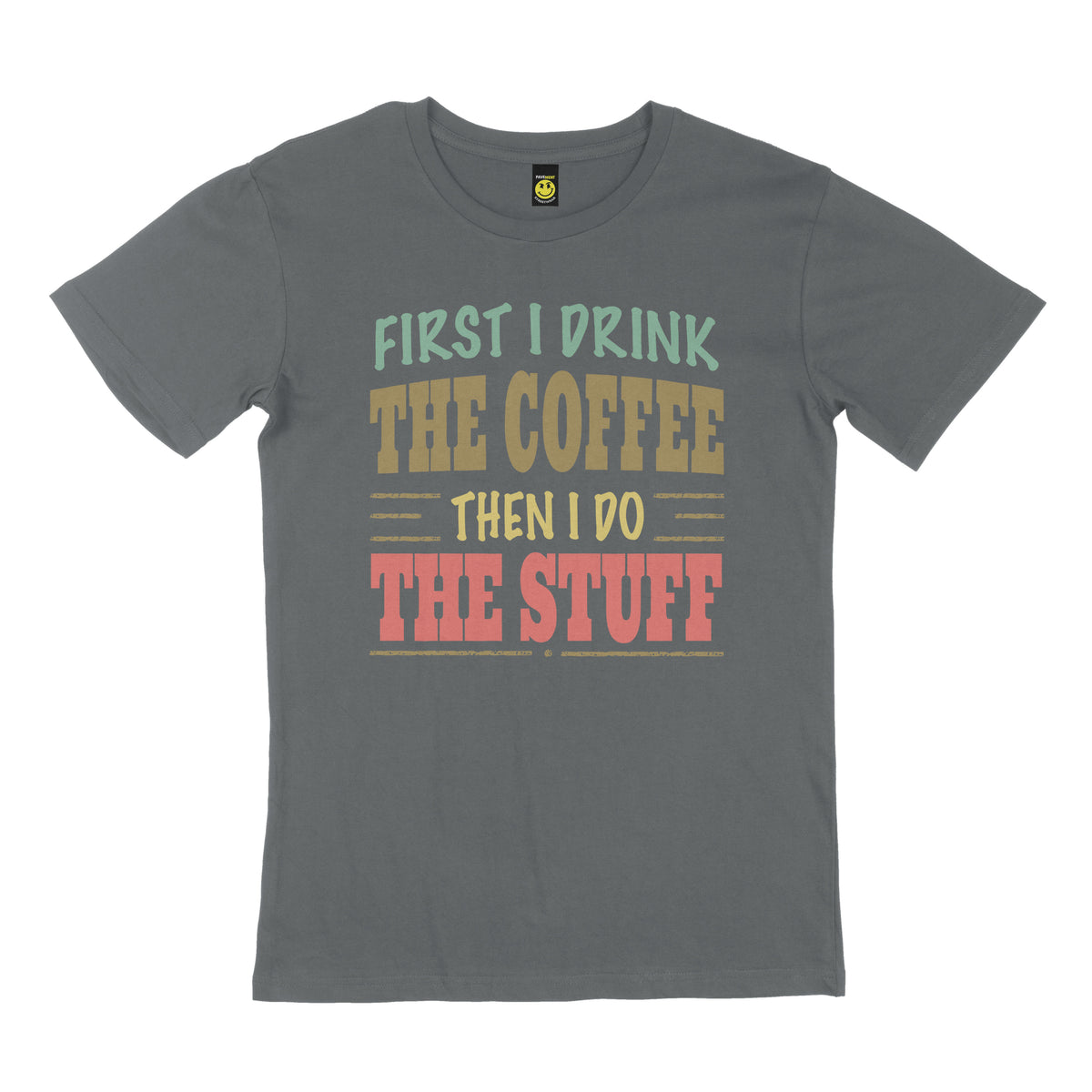First I drink the coffee then I do the stuff. STREET TEE