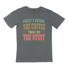 Load image into Gallery viewer, First I drink. STREET TEE