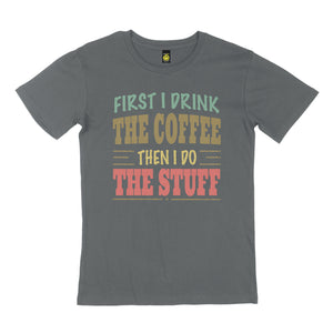 First I drink. STREET TEE
