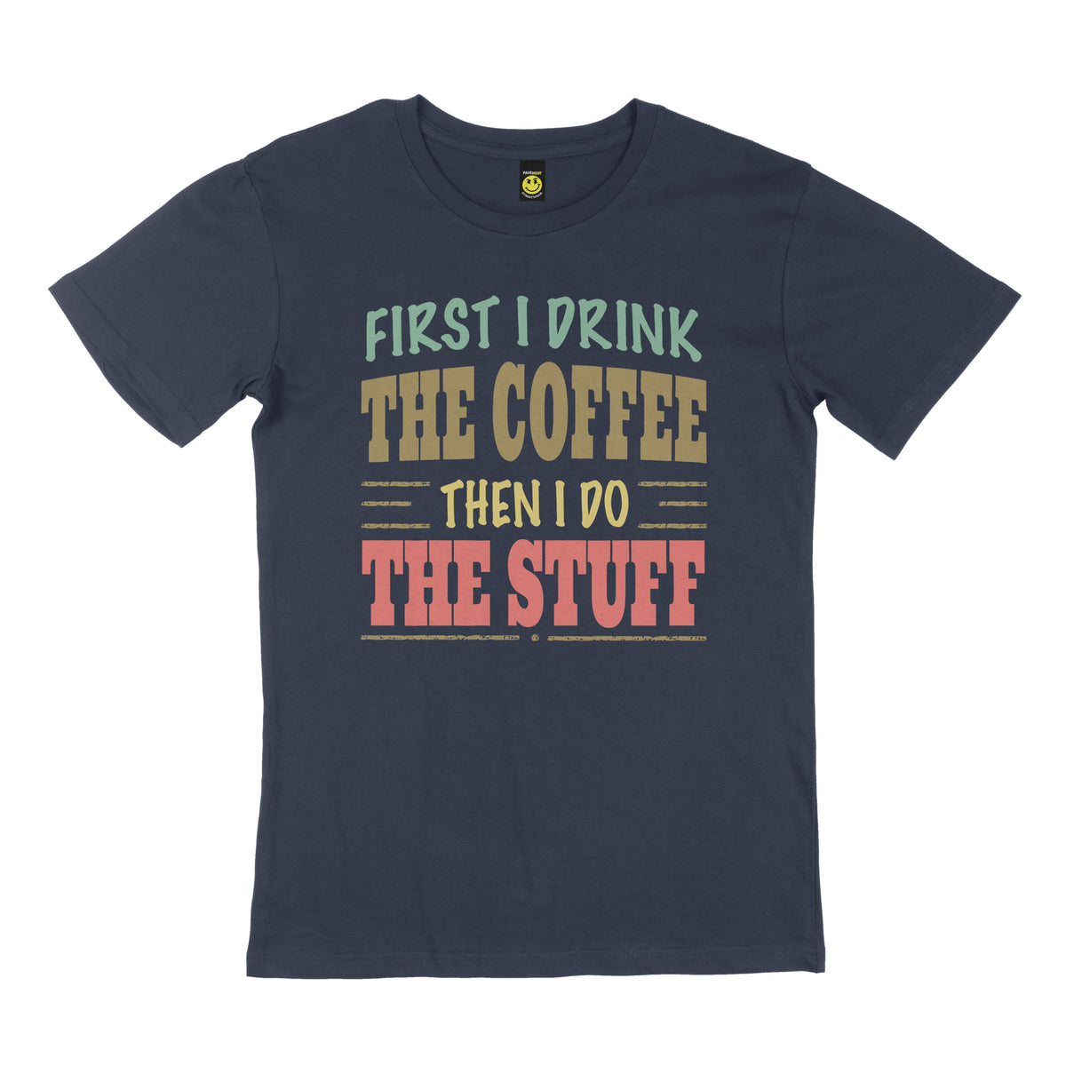 First I drink the coffee then I do the stuff. STREET TEE