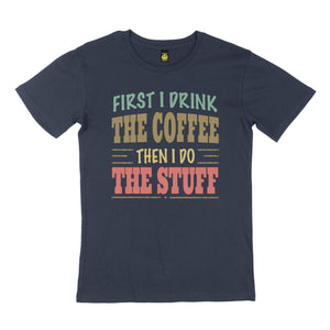 First I drink. STREET TEE