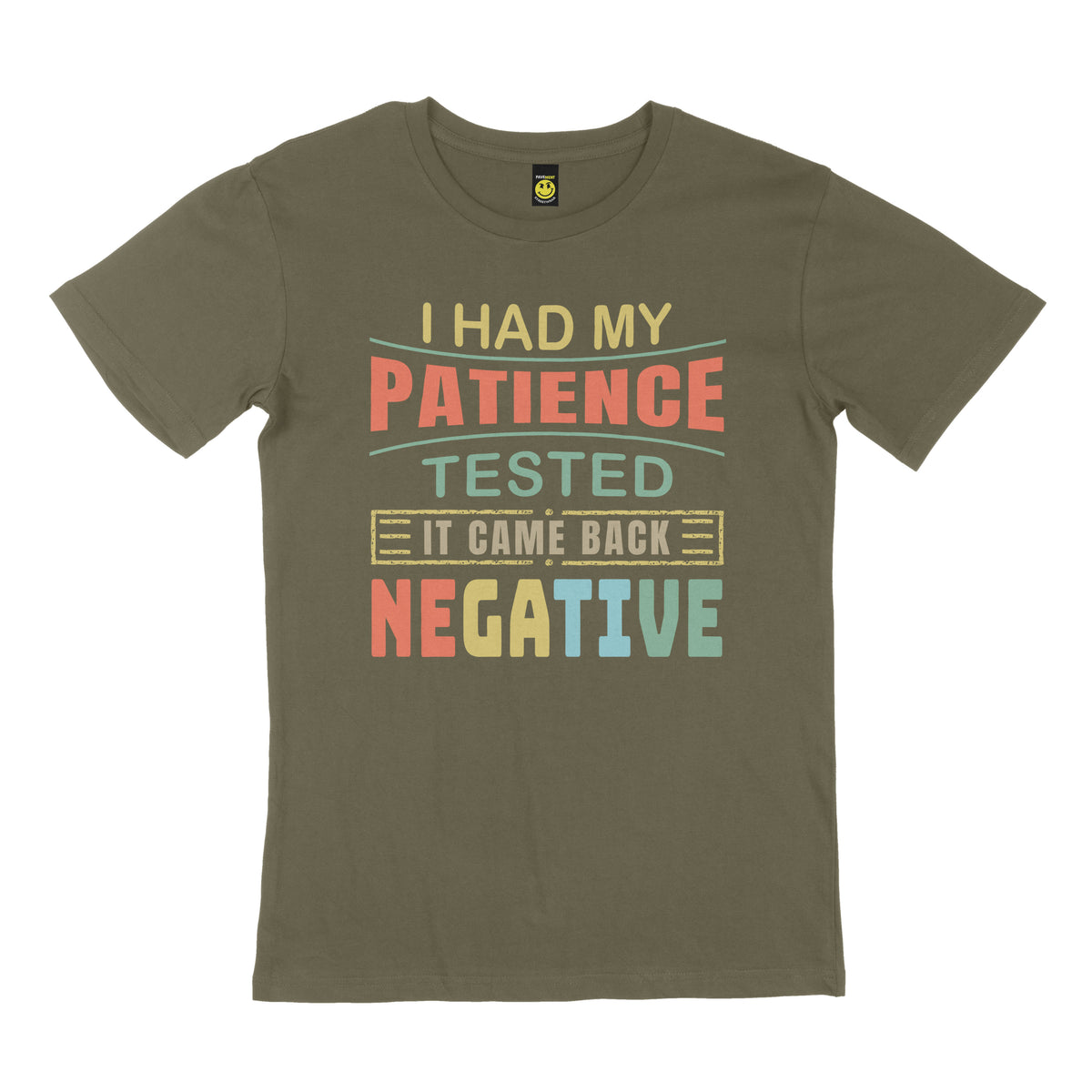 I had my patience tested, it came back negative. STREET TEE