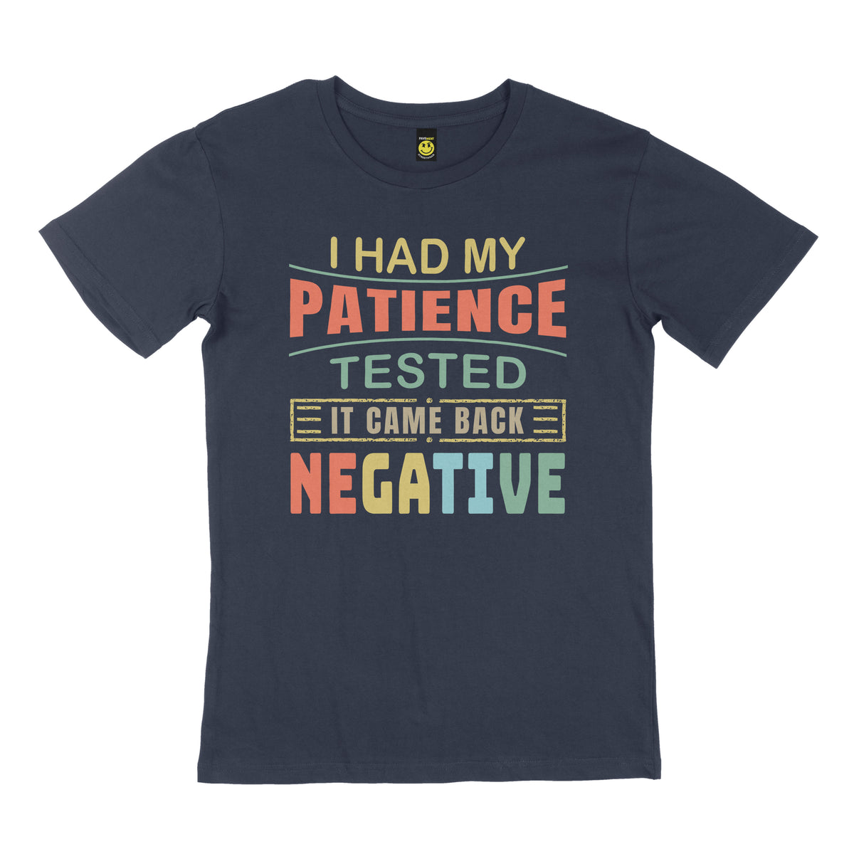 I had my patience tested, it came back negative. STREET TEE
