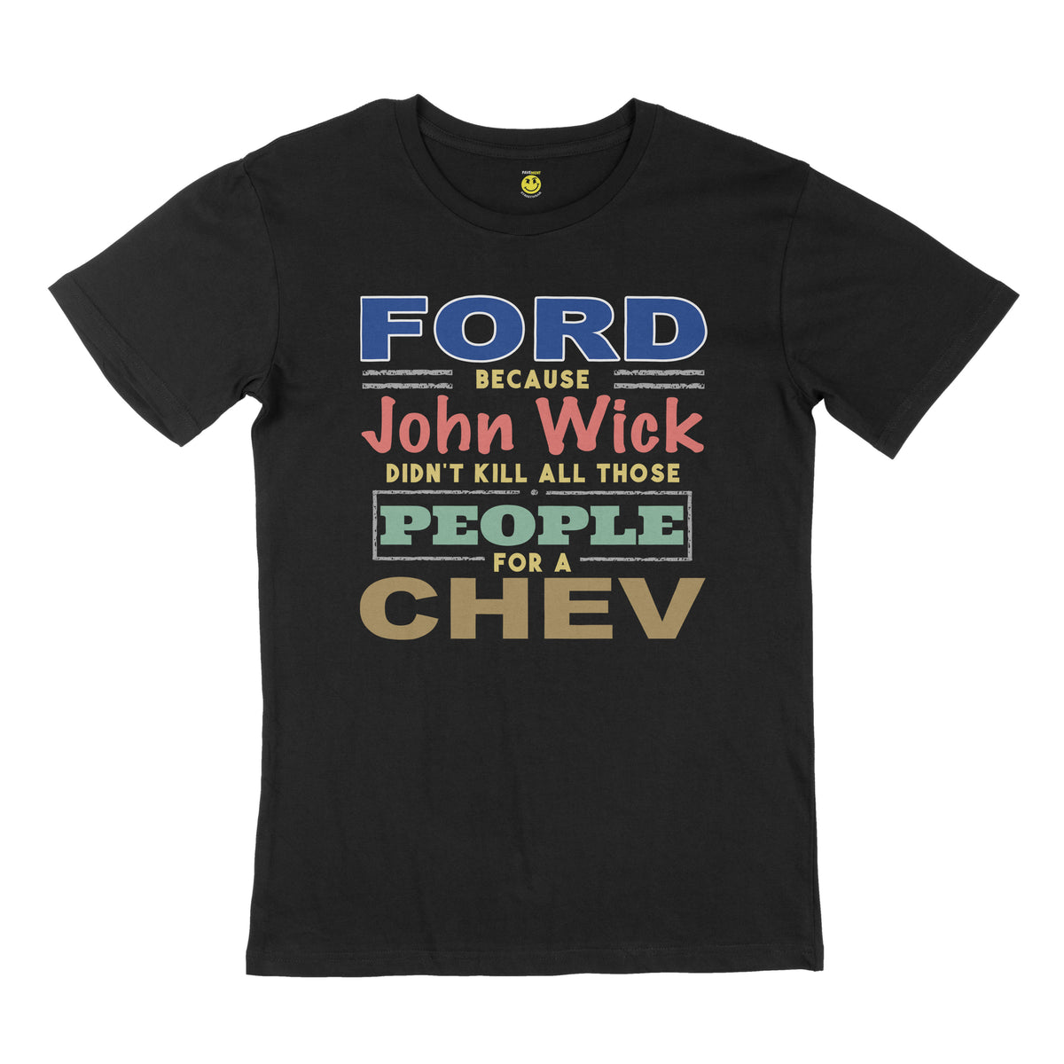 FORD because John Wick didn't kill all those people for a Chev. STREET TEE