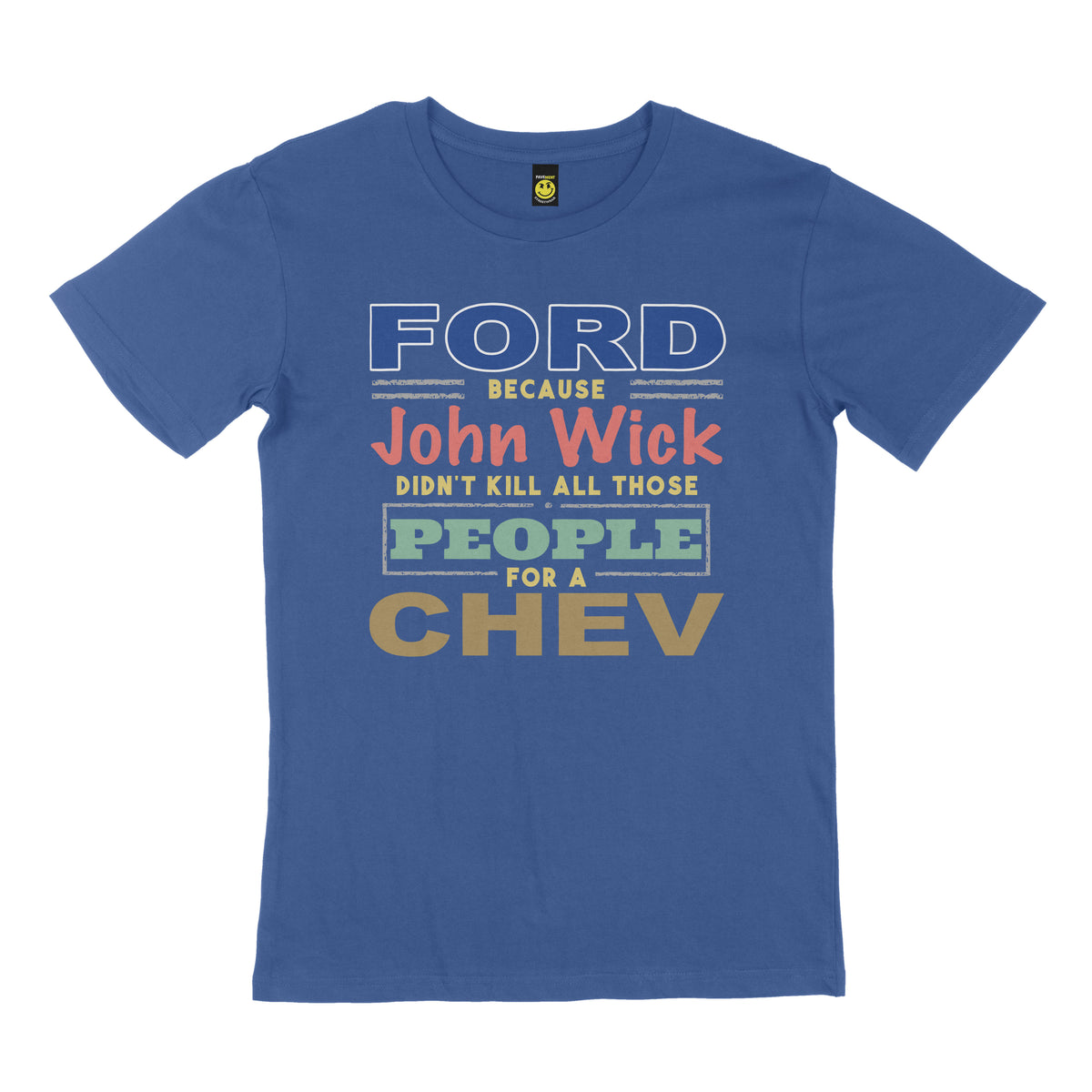 FORD because John Wick didn't kill all those people for a Chev. STREET TEE