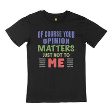 Load image into Gallery viewer, Of course your opinion. STREET TEE