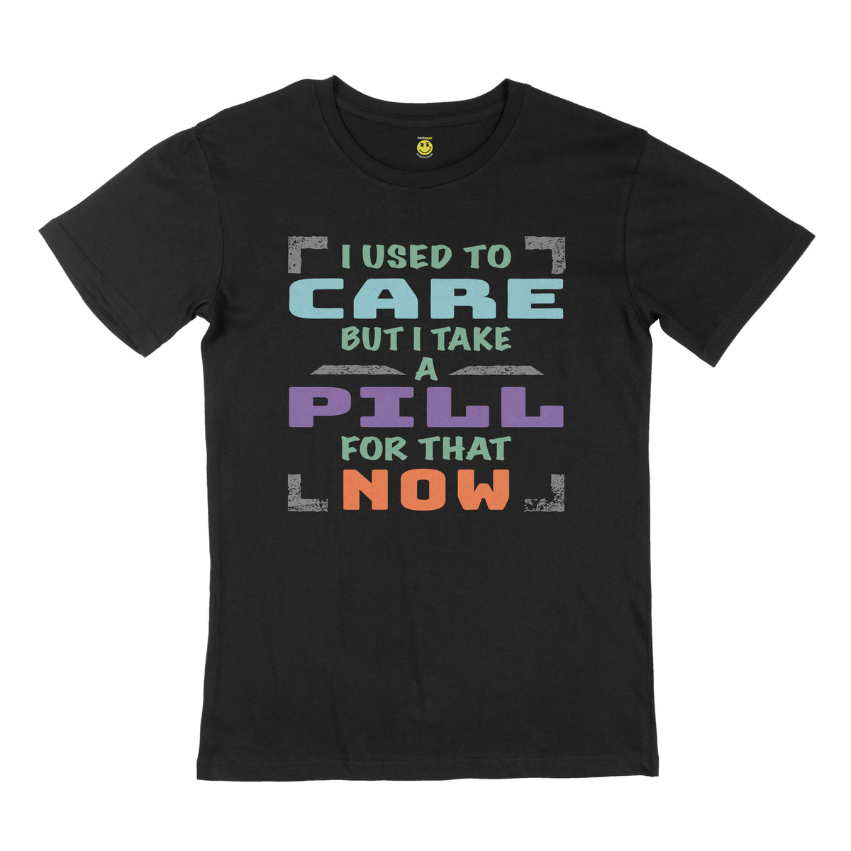 I used to care, but I take a pill for that now. STREET TEE