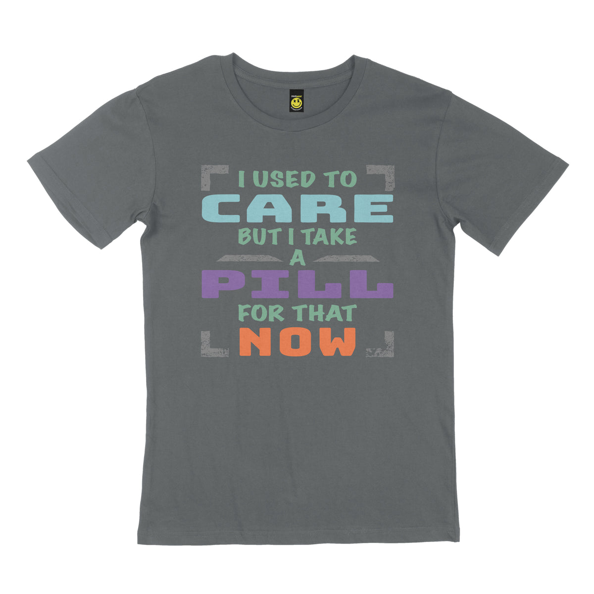 I used to care, but I take a pill for that now. STREET TEE