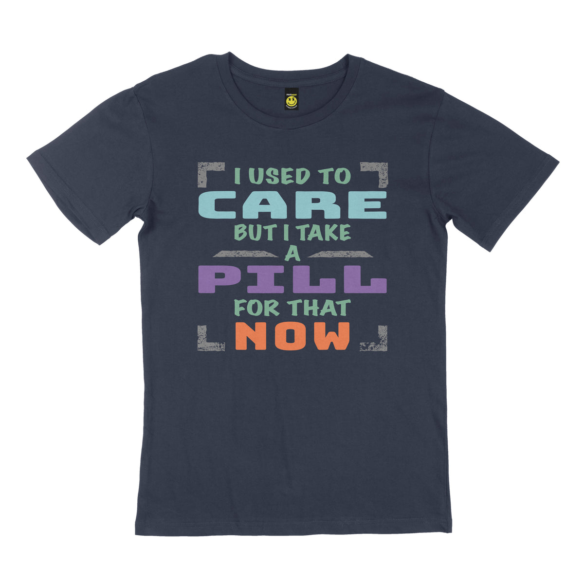 I used to care, but I take a pill for that now. STREET TEE