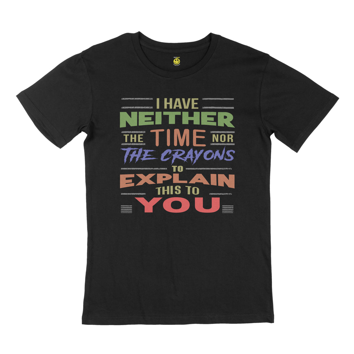 I have neither the time nor the crayons to explain this to you. STREET TEE