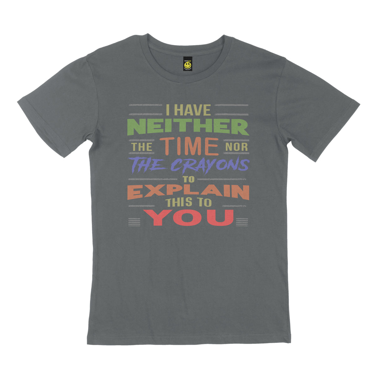 I have neither the time nor the crayons to explain this to you. STREET TEE