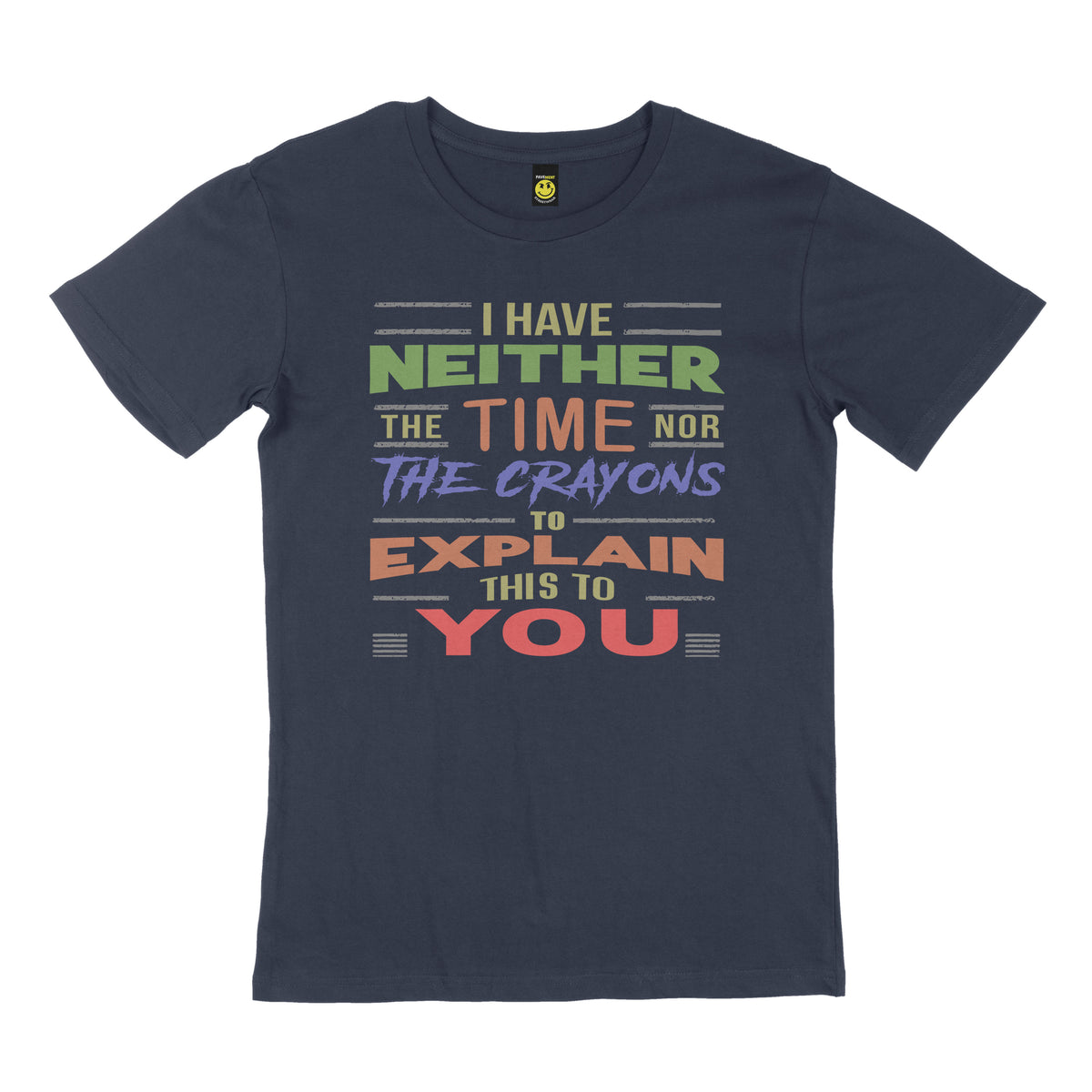 I have neither the time nor the crayons to explain this to you. STREET TEE