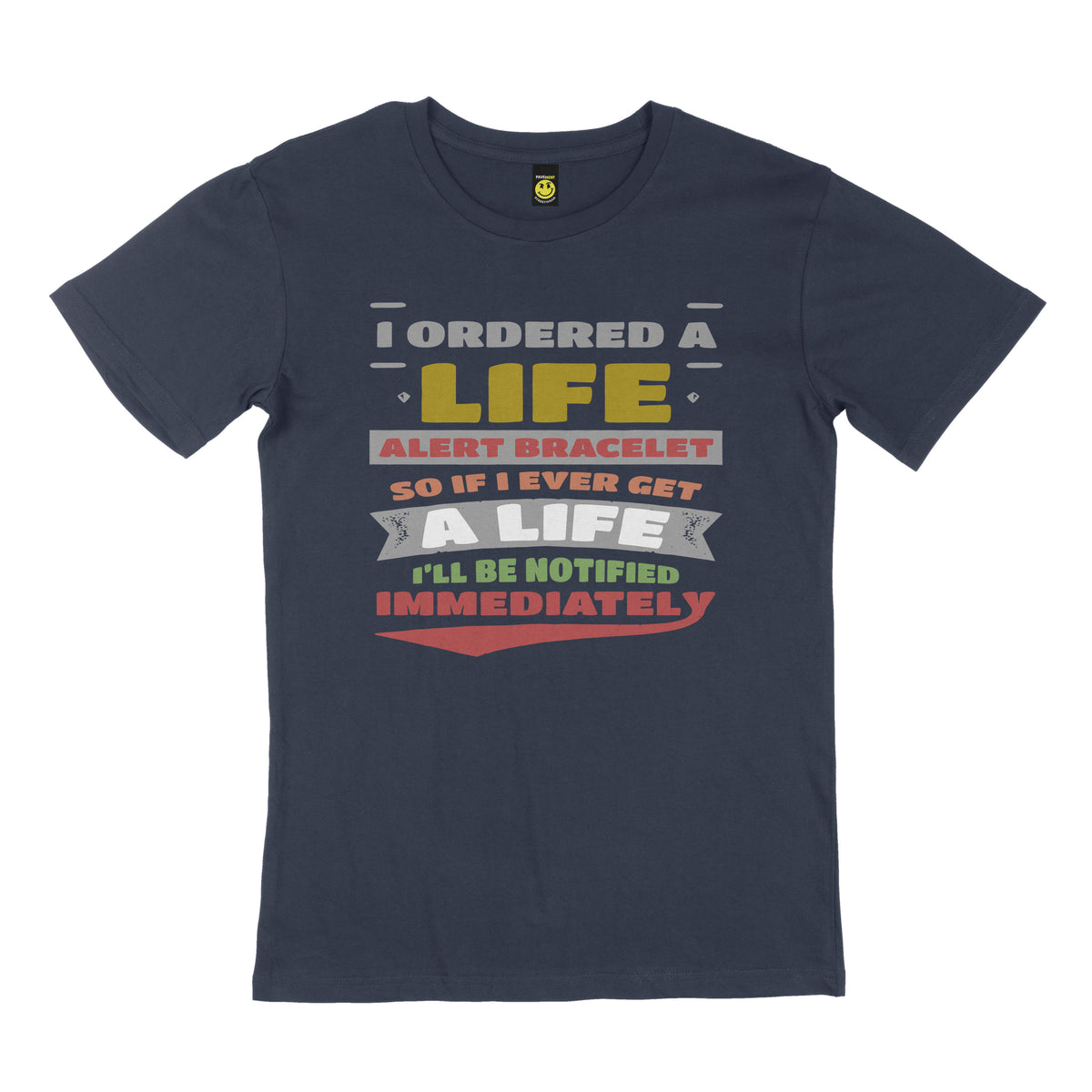 I ordered a life alert bracelet, so if I ever get a life I’ll be notified immediately. STREET TEE
