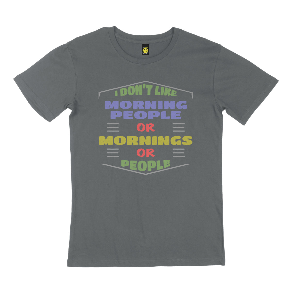 I don’t like morning people or mornings or people. STREET TEE