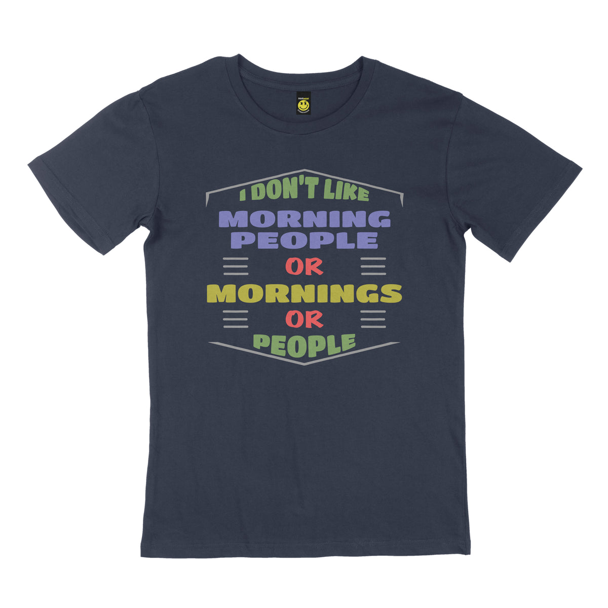 I don’t like morning people or mornings or people. STREET TEE