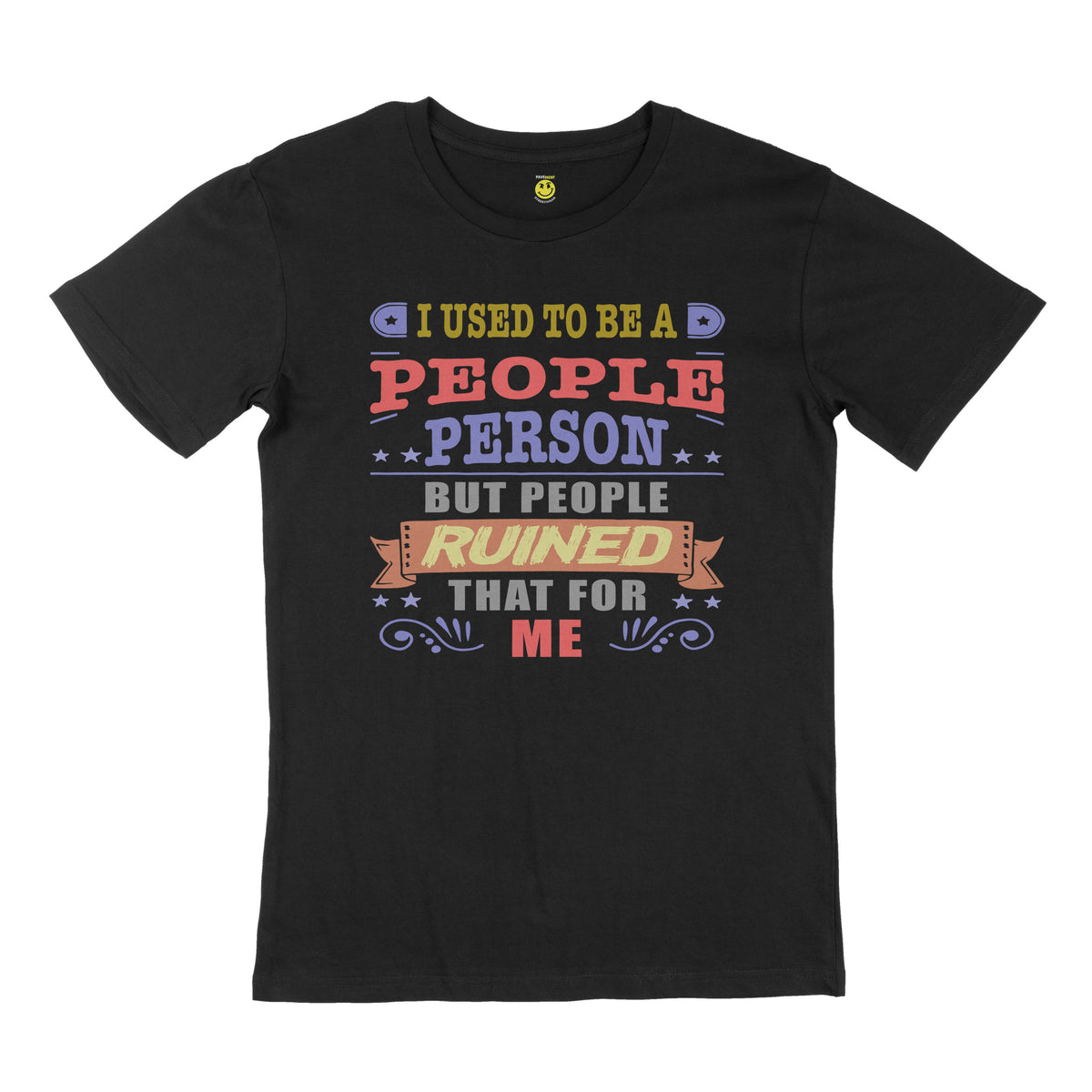 I used to be a people person, but people ruined that for me. STREET TEE