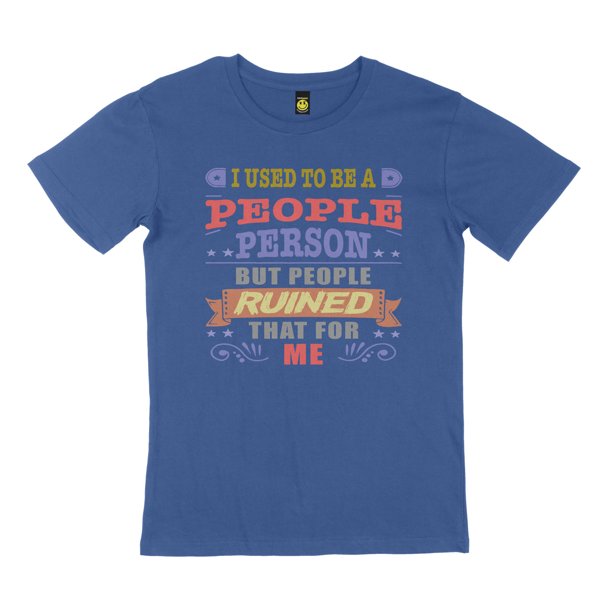 I used to be a people person, but people ruined that for me. STREET TEE