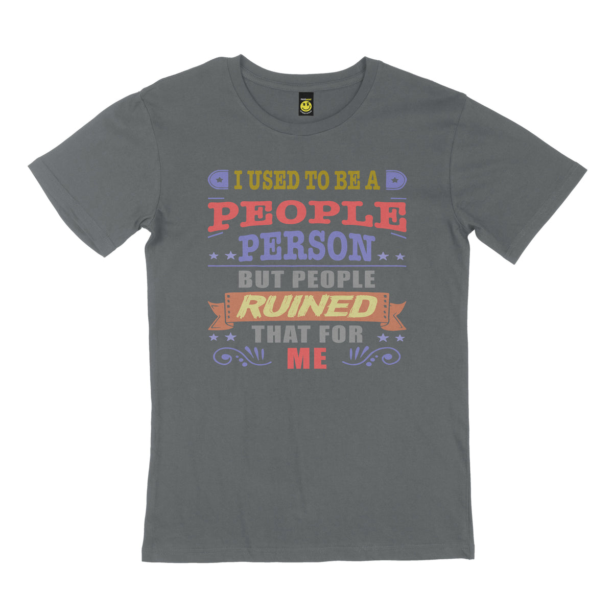 I used to be a people person, but people ruined that for me. STREET TEE
