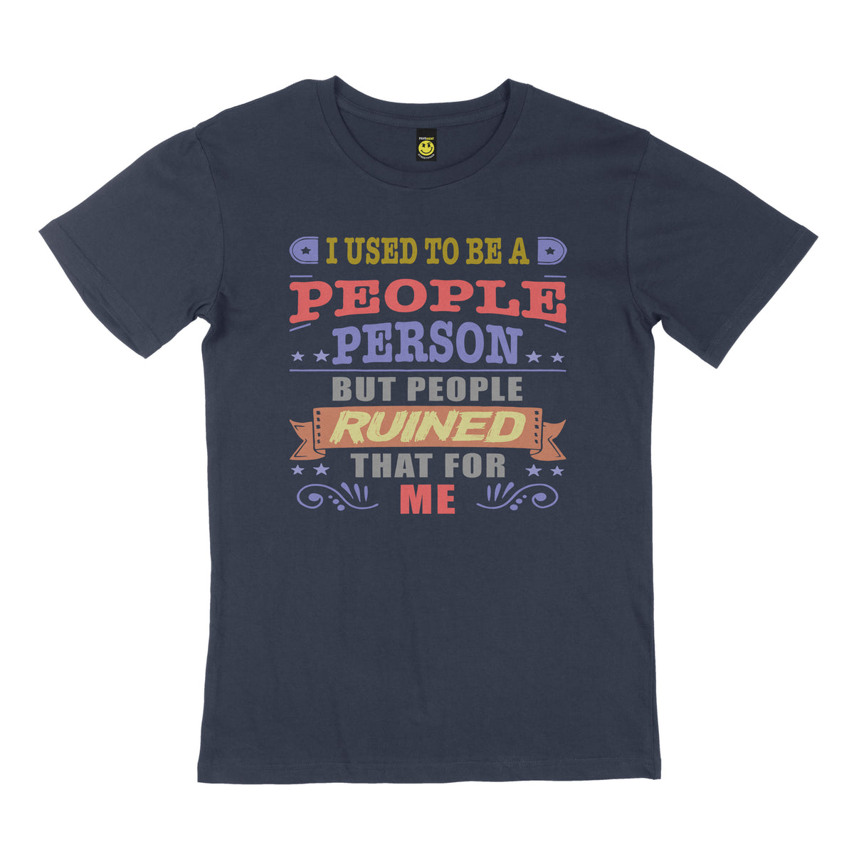 I used to be a people person, but people ruined that for me. STREET TEE