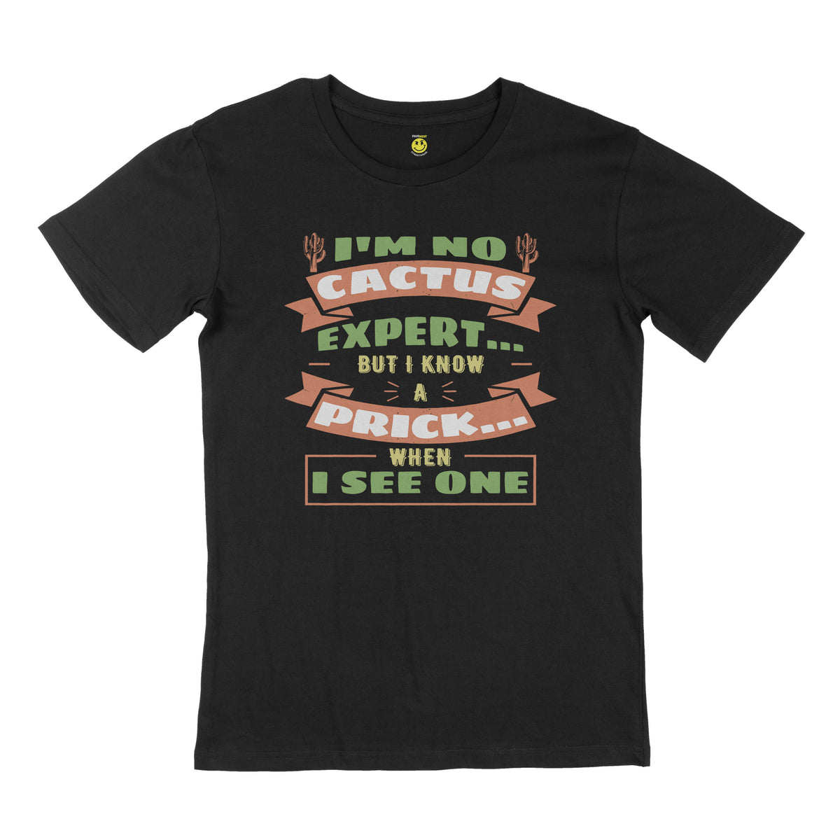 I'm no cactus, but I know a prick when I see one. STREET TEE