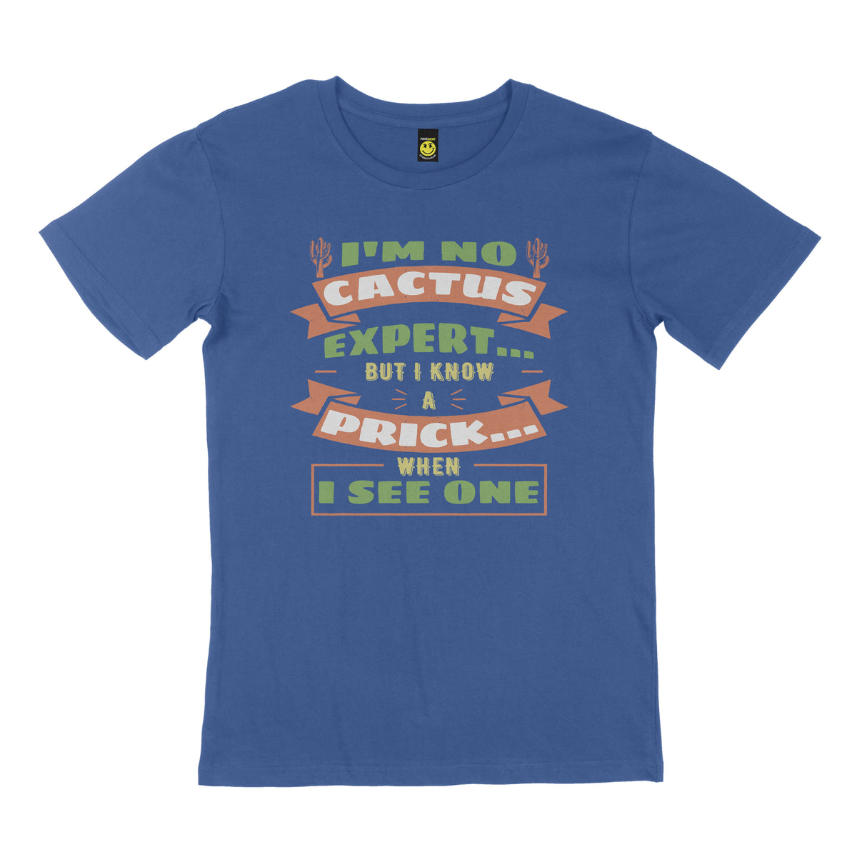 I'm no cactus, but I know a prick when I see one. STREET TEE