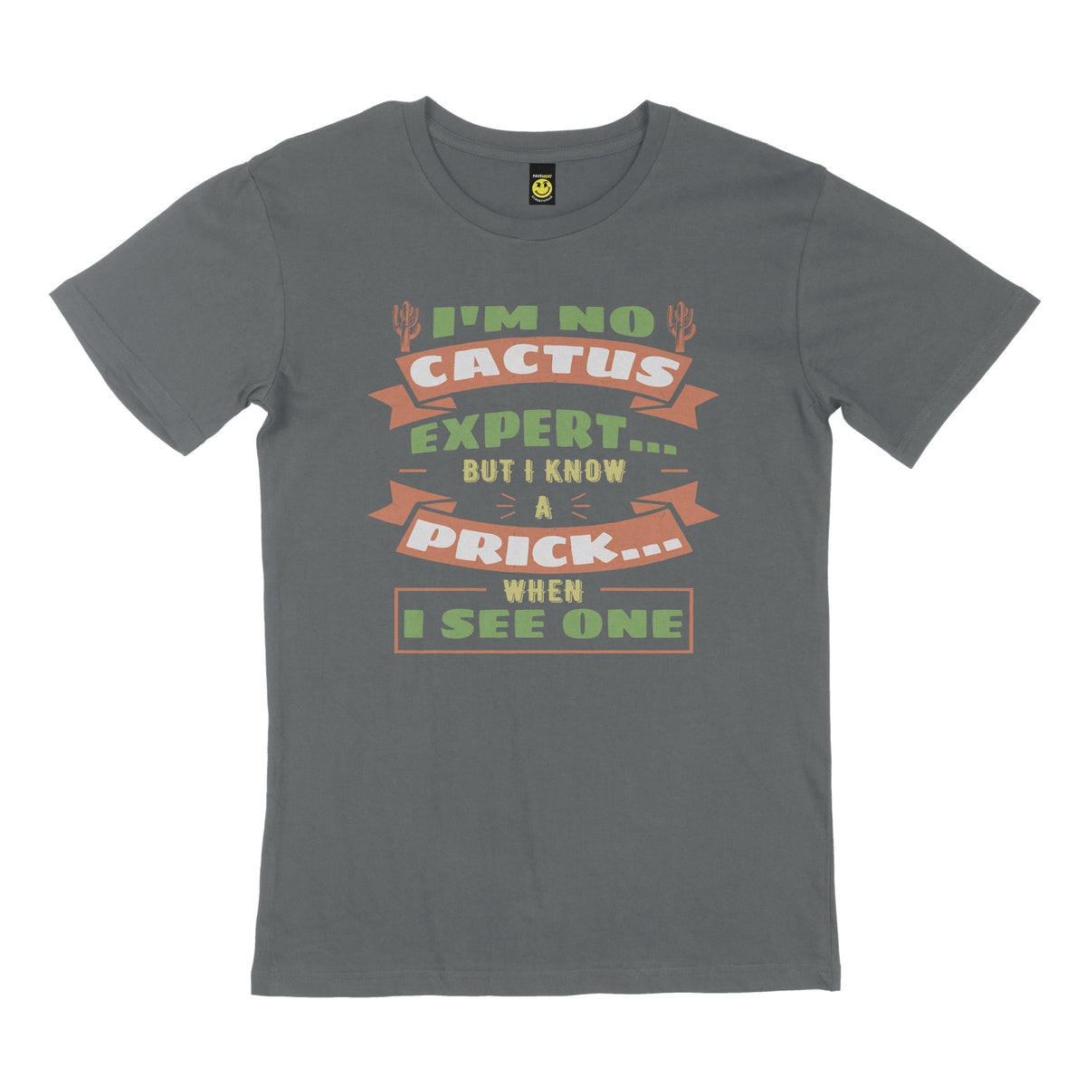 I'm no cactus, but I know a prick when I see one. STREET TEE