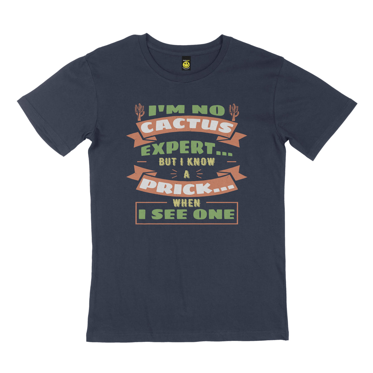 I'm no cactus, but I know a prick when I see one. STREET TEE